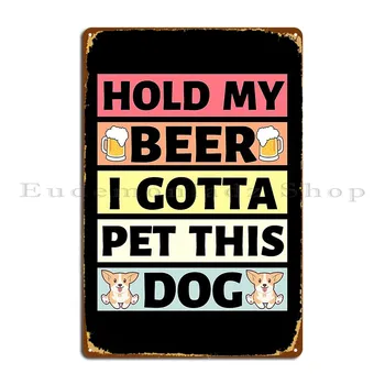 Tartsd meg a sörömet Meg kell simogatnom ezt a kutyát Fém plakett poszter Kocsma fal Kocsma Fal Barlang Garázs Nyomat Ón jel poszter