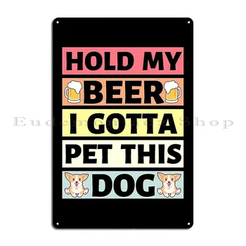 Tartsd meg a sörömet Meg kell simogatnom ezt a kutyát Fém plakett poszter Kocsma fal Kocsma Fal Barlang Garázs Nyomat Ón jel poszter 1