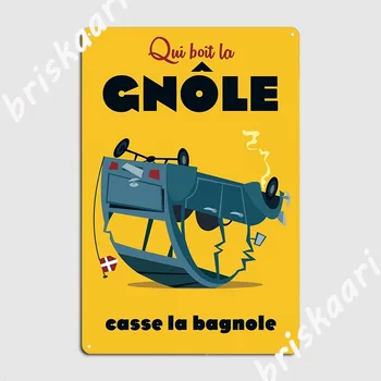 Qui Bois La Gnole Casse La Bagnole poszter Fém táblák tervezése Barlang kocsma fal Kocsma Ón tábla plakátok